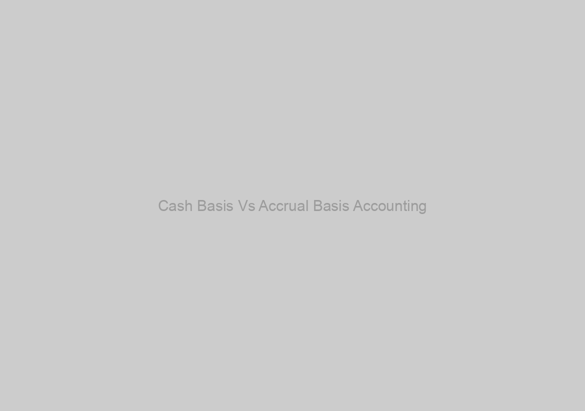 Cash Basis Vs Accrual Basis Accounting